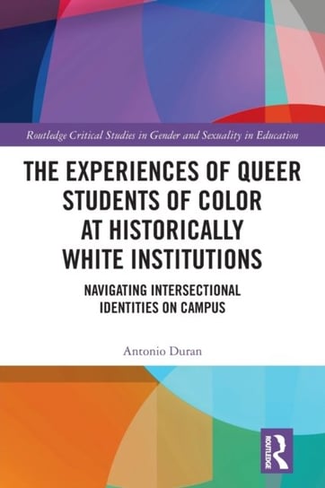 The Experiences of Queer Students of Color at Historically White Institutions Navigating Intersecti Antonio Duran