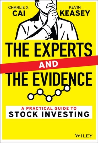 The Experts and the Evidence: A Practical Guide to Stock Investing Charlie X. Cai, Kevin Keasey