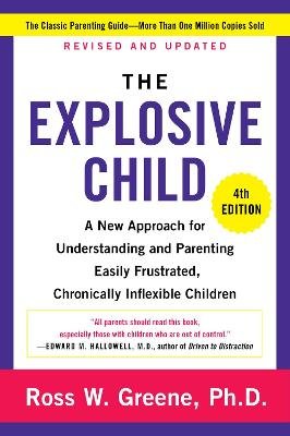 The Explosive Child [Sixth Edition]: A New Approach for Understanding and Parenting Easily Frustrated, Chronically Inflexible Children Ross W. Greene