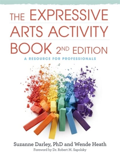 The Expressive Arts Activity Book, 2nd edition: A Resource for Professionals Wende Heath, Suzanne Darley