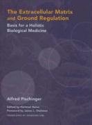 The Extracellular Matrix and Ground Regulation: Basis for a Holistic Biological Medicine Pischinger Alfred