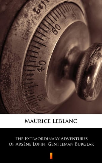 The Extraordinary Adventures of Arsene Lupin, Gentleman Burglar Leblanc Maurice