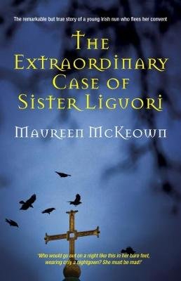The Extraordinary Case of Sister Liguori Mckeown Maureen