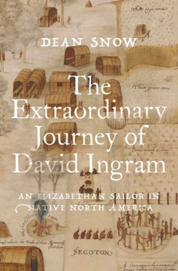 The Extraordinary Journey of David Ingram: An Elizabethan Sailor in Native North America Opracowanie zbiorowe