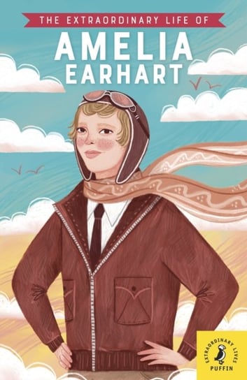 The Extraordinary Life of Amelia Earhart Sheila Kanani