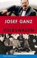 The Extraordinary Life of Josef Ganz: The Jewish Engineer Behind Hitler's Volkswagen Schilperoord Paul