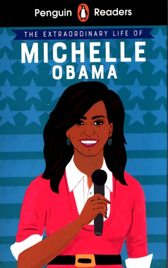 The Extraordinary Life of Michelle Obama. Penguin Readers. Level 3 Opracowanie zbiorowe