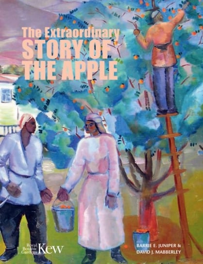 The Extraordinary Story of the Apple Barrie E. Juniper, David J. Mabberley