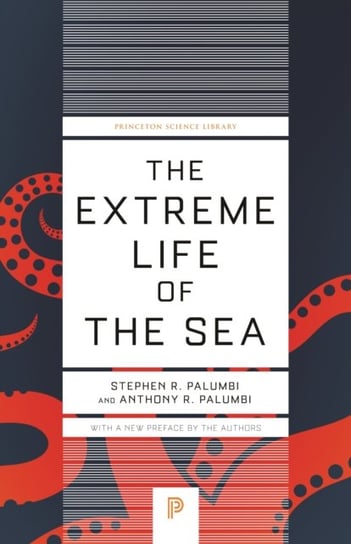 The Extreme Life of the Sea Stephen R. Palumbi, Anthony R. Palumbi