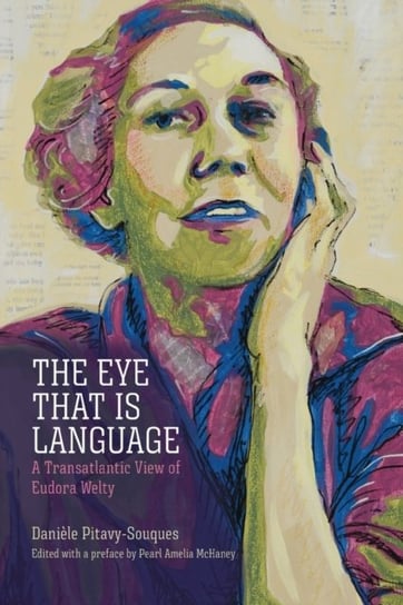The Eye That Is Language: A Transatlantic View of Eudora Welty Daniele Pitavy-Souques