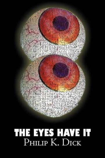 The Eyes Have It by Philip K. Dick, Science Fiction, Fantasy, Adventure Dick Philip K.