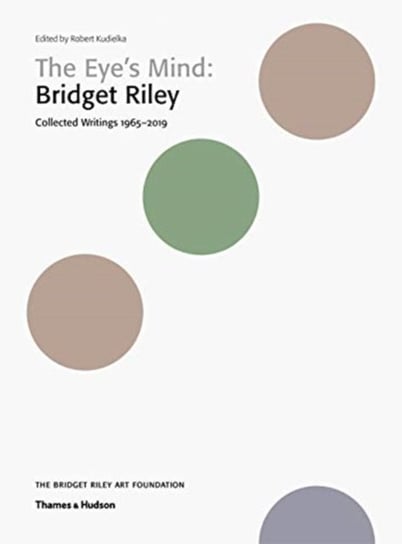 The Eyes Mind. Bridget Riley. Collected Writings 1965-2019 Opracowanie zbiorowe