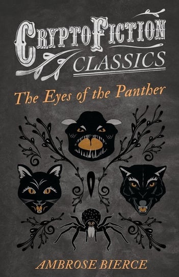 The Eyes of the Panther (Cryptofiction Classics - Weird Tales of Strange Creatures) Bierce Ambrose