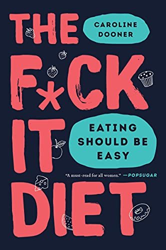 The F*ck It Diet: Eating Should Be Easy Dooner Caroline