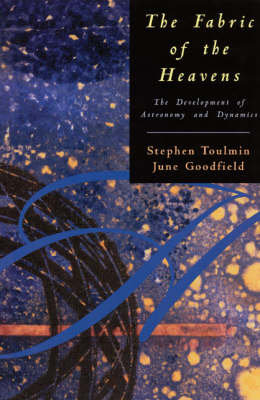 The Fabric of the Heavens: The Development of Astronomy and Dynamics Toulmin Stephen