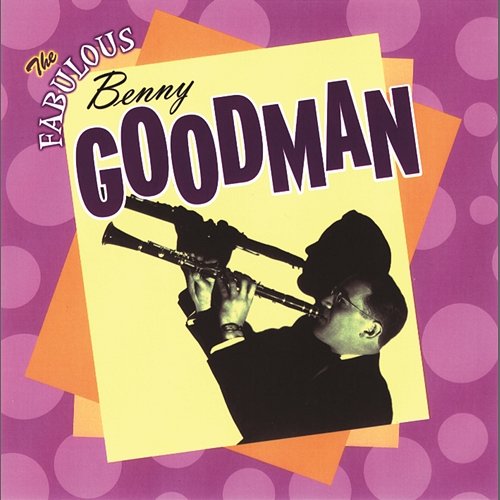 The Fabulous Benny Goodman Benny Goodman