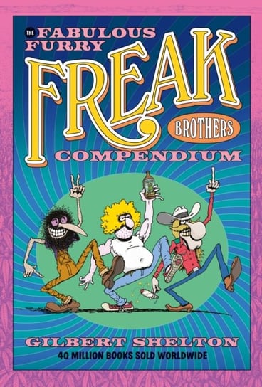 The Fabulous Furry Freak Brothers Compendium Gilbert Shelton