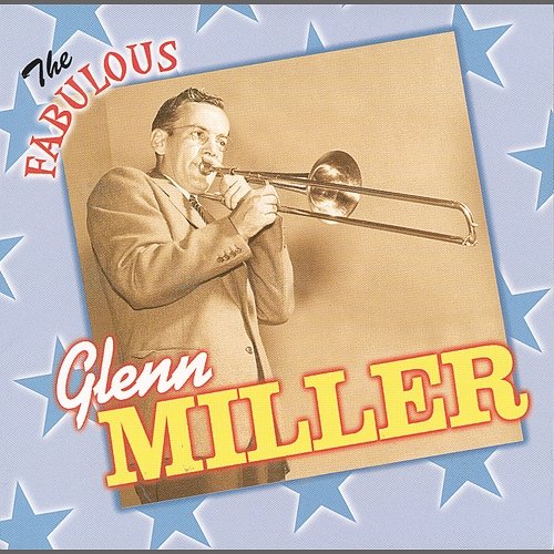 The Fabulous Glenn Miller and His Orchestra Glenn Miller