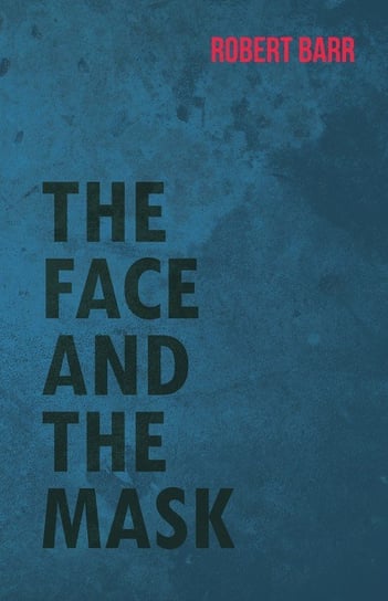 The Face And The Mask Barr Robert