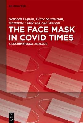The Face Mask In COVID Times: A Sociomaterial Analysis Deborah Lupton