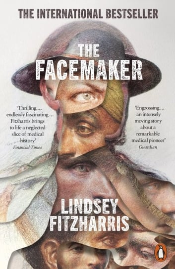 The Facemaker: One Surgeon's Battle to Mend the Disfigured Soldiers of World War I Fitzharris Lindsey