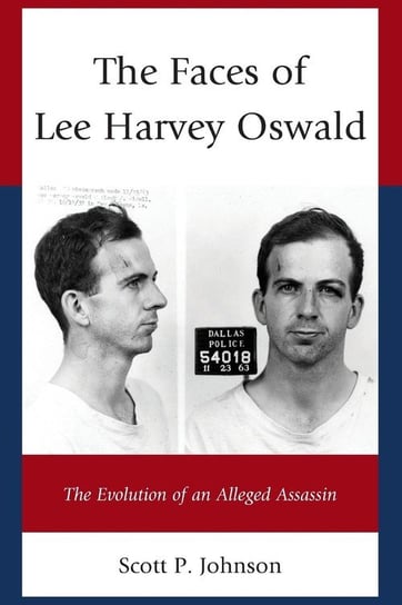 The Faces of Lee Harvey Oswald Johnson Scott P.