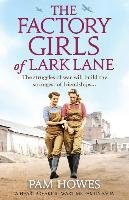 The Factory Girls of Lark Lane: A Heartbreaking Wartime Family Saga Howes Pam