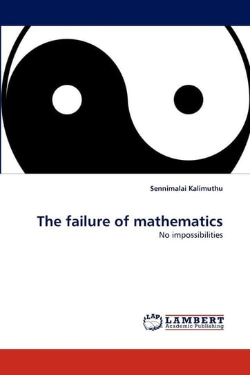 The failure of mathematics Kalimuthu Sennimalai