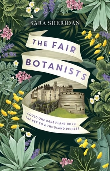 The Fair Botanists: Could one rare plant hold the key to a thousand riches? Sara Sheridan