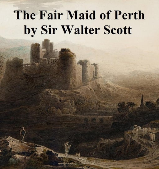 The Fair Maid of Perth Scott Sir Walter
