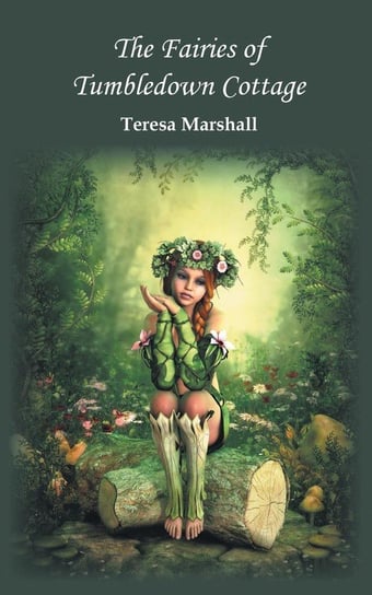 The Fairies of Tumbledown Cottage Marshall Teresa