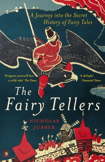 The Fairy Tellers. A Journey into the Secret History of Fairy Tales Jubber Nicholas