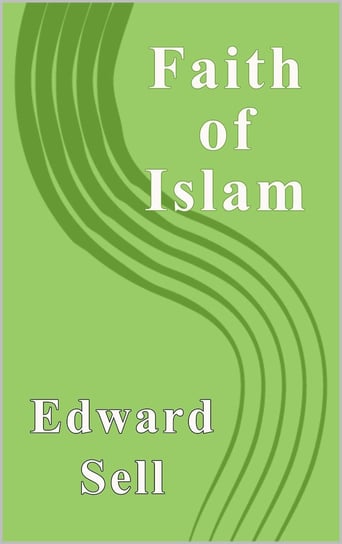 The Faith of Islam Edward Sell