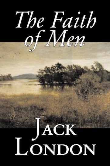 The Faith of Men by Jack London, Fiction, Action & Adventure London Jack