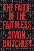 The Faith of the Faithless: Experiments in Political Theology Critchley Simon