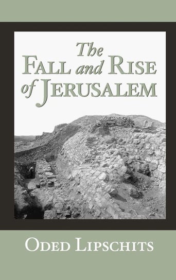 The Fall and Rise of Jerusalem Lipschits Oded