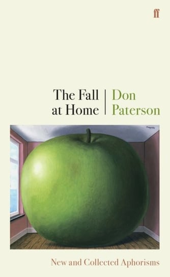The Fall at Home: New and Collected Aphorisms Don Paterson