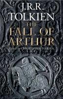 The Fall Of Arthur Tolkien John Ronald Reuel