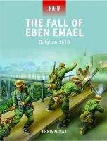 The Fall of Eben Emael: Belgium 1940 Mcnab Chris