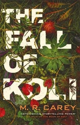 The Fall of Koli: The Rampart Trilogy, Book 3 M. R. Carey