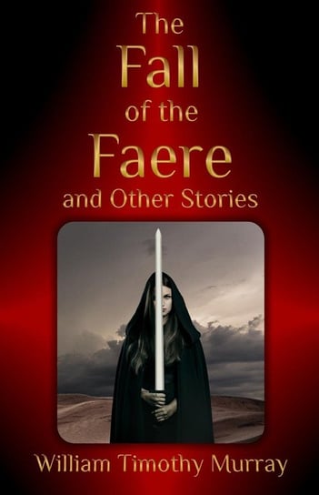 The Fall of the Faere and Other Stories Murray William Timothy