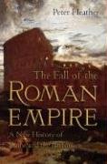 The Fall of the Roman Empire: A New History of Rome and the Barbarians Heather Peter