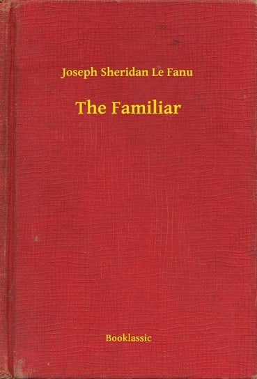 The Familiar Le Fanu Joseph Sheridan