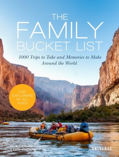 The Family Bucket List: 1,000 Trips to Take and Memories to Make All Over the World Universe Publishing