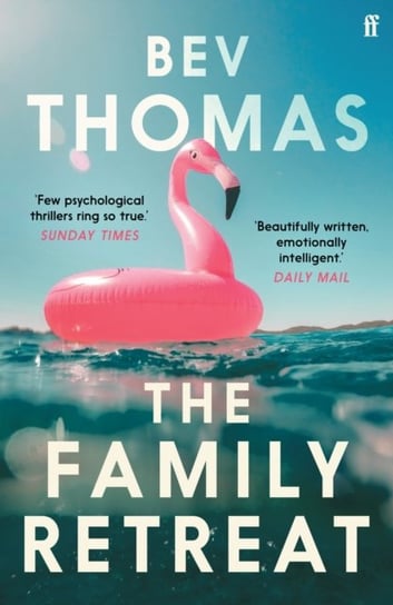 The Family Retreat: 'Few psychological thrillers ring so true.' The Sunday Times Crime Club Star Pick Bev Thomas