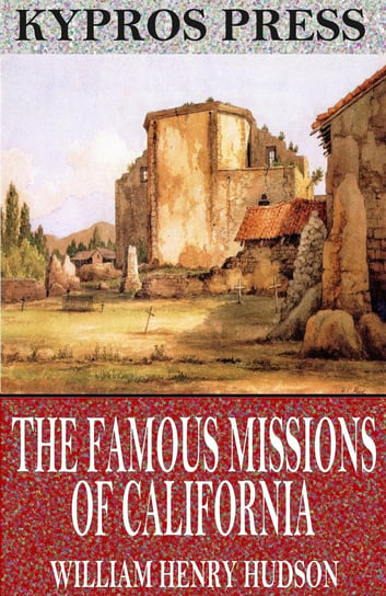 The Famous Missions of California Hudson William Henry
