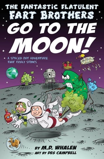 The Fantastic Flatulent Fart Brothers Go to the Moon! Whalen M.D.