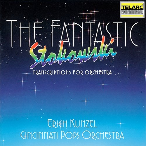 The Fantastic Stokowski: Transcriptions for Orchestra Erich Kunzel, Cincinnati Pops Orchestra