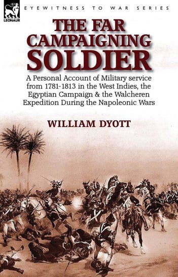 The Far Campaigning Soldier Dyott William