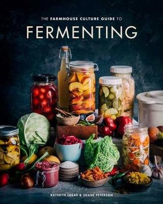 The Farmhouse Culture Guide to Fermenting Lukas Kathryn, Peterson Shane